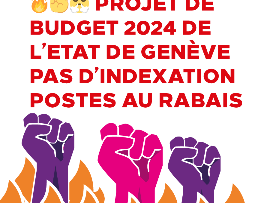 🔥✊😤 Projet de budget 2024 de l’Etat de Genève | PAS D’INDEXATION | POSTES AU RABAIS