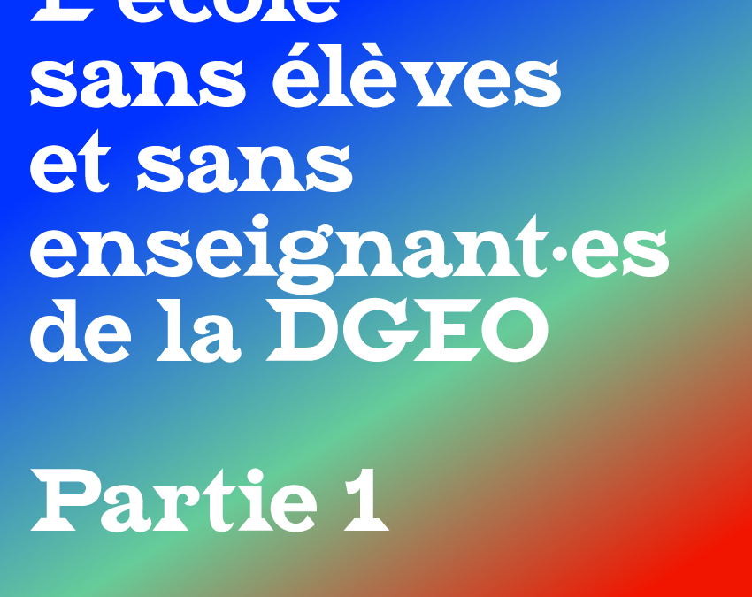 L’école sans élèves et sans enseignant·es de la DGEO