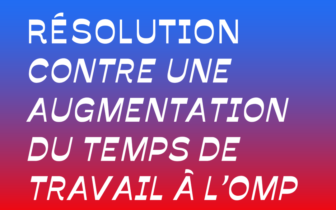 résolution contre une augmentation du temps de travail à l’omp