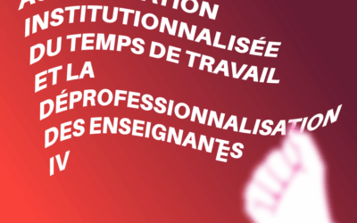 CONTRE UNE AUGMENTATION INSTITUTIONNALISÉE DU TEMPS DE TRAVAIL ET LA DÉPROFESSIONNALISATION DES ENSEIGNANT·ES IV