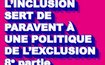 Quand l’inclusion sert de paravent à une politique de l’exclusion | 8e partie