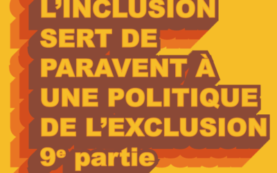 Quand l’inclusion sert de paravent à une politique de l’exclusion | 9e partie