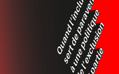 Quand l’inclusion sert de paravent à une politique de l’exclusion  | 11e partie