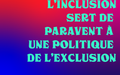 Quand l’inclusion sert de paravent à une politique de l’exclusion | 14e partie